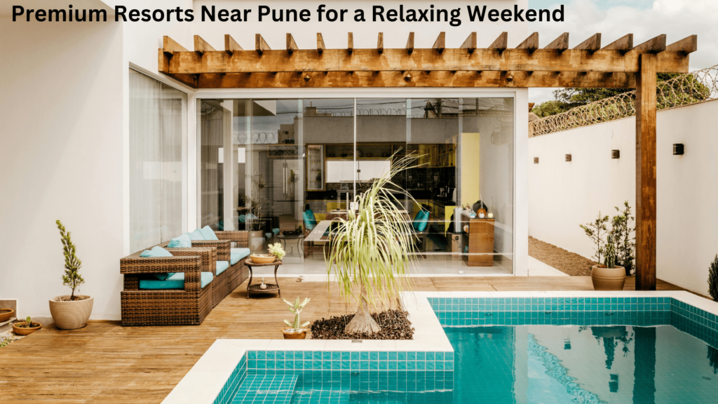 Premium Resorts Near Pune for a Relaxing Weekend